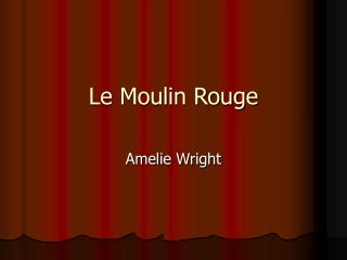 Le Moulin Rouge