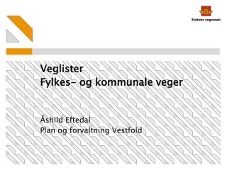 Veglister Fylkes- og kommunale veger Åshild Eftedal Plan og forvaltning Vestfold