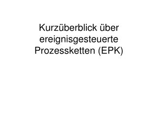 Kurzüberblick über ereignisgesteuerte Prozessketten (EPK)