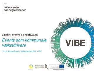 Events som kommunale vækstdrivere Ulrich Ammundsen, Sekretariatschef, VIBE