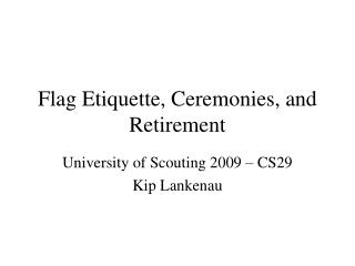 Flag Etiquette, Ceremonies, and Retirement