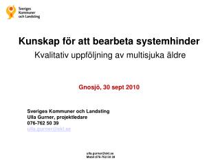 Sveriges Kommuner och Landsting Ulla Gurner, projektledare 076-762 50 39 ulla.gurner@skl.se
