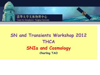 SN and Transients Workshop 2012 THCA SNIa and Cosmology Charling TAO