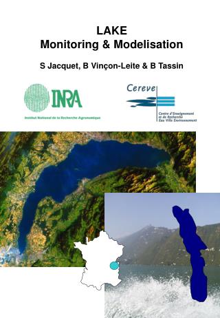 LAKE Monitoring &amp; Modelisation S Jacquet, B Vinçon-Leite &amp; B Tassin