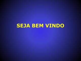 SEJA BEM VINDO