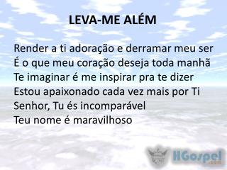 LEVA-ME ALÉM