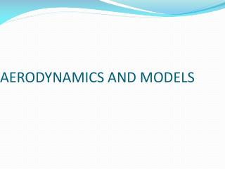 AERODYNAMICS AND MODELS