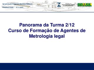 Panorama da Turma 2/12 Curso de Formação de Agentes de Metrologia legal