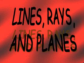 LINES, RAYS, AND PLANES