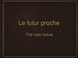 Le futur proche