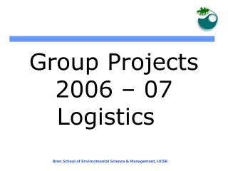 Group Projects 2006 – 07 Logistics