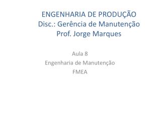 ENGENHARIA DE PRODUÇÃO Disc.: Gerência de Manutenção Prof. Jorge Marques