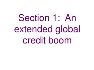 Section 1: An extended global credit boom