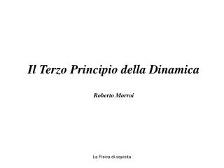 Il Terzo Principio della Dinamica Roberto Morroi
