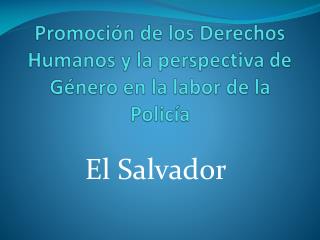 Promoción de los Derechos Humanos y la perspectiva de Género en la labor de la Policía