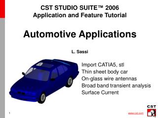 CST STUDIO SUITE™ 2006 Application and Feature Tutorial Automotive Applications L. Sassi