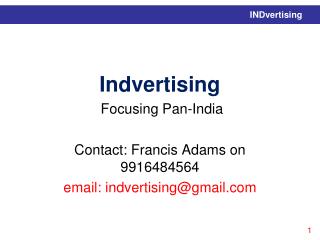 Indvertising  Focusing Pan-India Contact: Francis Adams on 9916484564