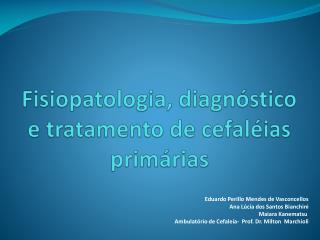 Fisiopatologia, diagnóstico e tratamento de cefaléias primárias