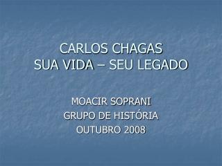 CARLOS CHAGAS SUA VIDA – SEU LEGADO