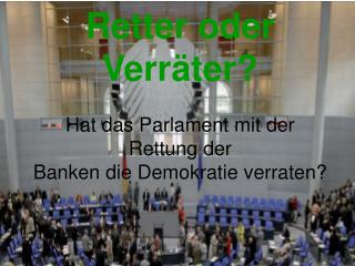 Retter oder Verräter? Hat das Parlament mit der Rettung der Banken die Demokratie verraten?