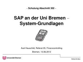 – Schulung Abschnitt 302 – SAP an der Uni Bremen – System-Grundlagen