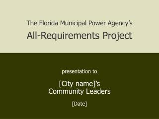 The Florida Municipal Power Agency’s All-Requirements Project presentation to [City name]’s