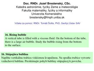 16. Rising bubble A vertical tube is filled with a viscous fluid. On the bottom of the tube,