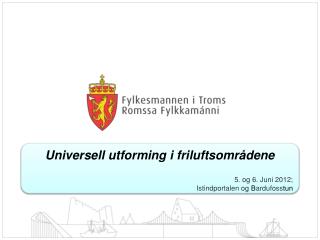 Universell utforming i friluftsområdene 5. og 6. Juni 2012; Istindportalen og B ardufoss tun