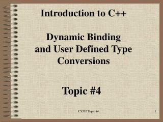 Introduction to C++ Dynamic Binding and User Defined Type Conversions