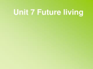 Unit 7 Future living