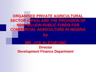 by MR. JOE ALEGIEUNO Director Development Finance Department