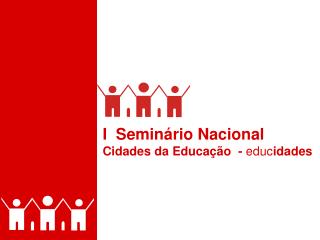 I Seminário Nacional Cidades da Educação - educ idades