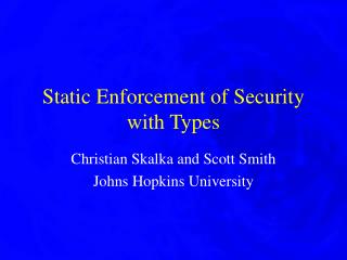 Static Enforcement of Security with Types