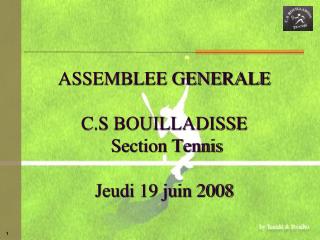 ASSEMBLEE GENERALE C.S BOUILLADISSE Section Tennis Jeudi 19 juin 2008