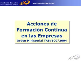 Acciones de Formación Continua en las Empresas Orden Ministerial TAS/500/2004