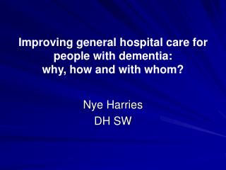 Improving general hospital care for people with dementia: why, how and with whom?