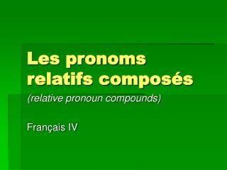 Les pronoms relatifs composés