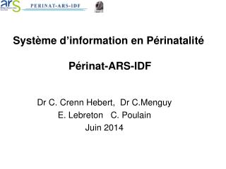 Système d ’ information en Périnatalité Périnat-ARS-IDF