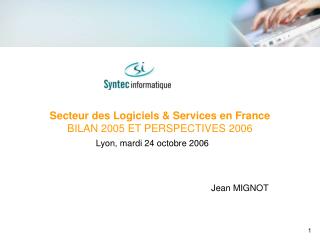 Secteur des Logiciels &amp; Services en France BILAN 2005 ET PERSPECTIVES 2006