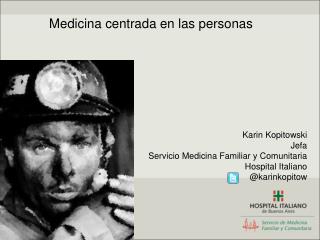 Karin Kopitowski Jefa Servicio Medicina Familiar y Comunitaria Hospital Italiano @karinkopitow