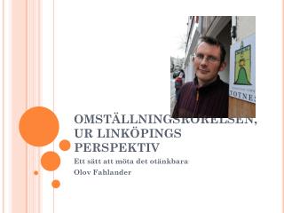 OMSTÄLLNINGSRÖRELSEN, UR LINKÖPINGS PERSPEKTIV