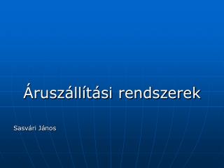 Áruszállítási rendszerek Sasvári János