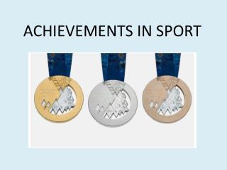 ACHIEVEMENTS IN SPORT