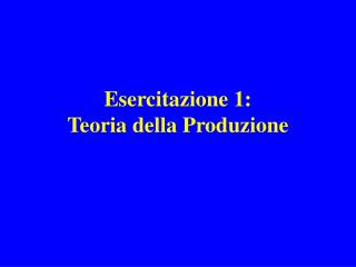 Esercitazione 1: Teoria della Produzione