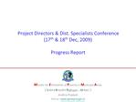 Project Directors Dist. Specialists Conference 17th 18th Dec, 2009 Progress Report