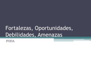 Fortalezas, Oportunidades, Debilidades, Amenazas