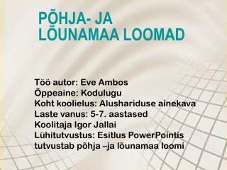 PÕHJA- JA LÕUNAMAA LOOMAD