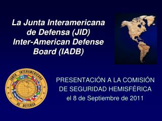 La Junta Interamericana de Defensa (JID) Inter-American Defense Board (IADB)