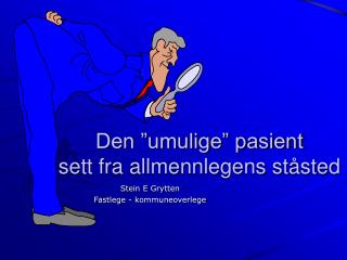 Den ”umulige” pasient sett fra allmennlegens ståsted