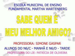 PROFESSORA: SIMONE GASPAR ALUNOS DO N6/C - MANHÃ E N6/D - TARDE